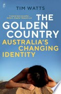 The golden country : Australia's changing identity / Tim Watts.