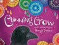 Cunning crow / written and illustrated by Gregg Dreise.