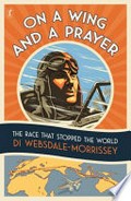 On a wing and a prayer : the race that stopped the world / Di Websdale-Morrissey.