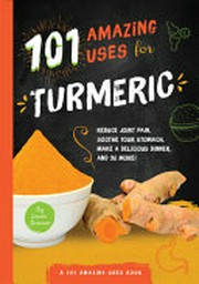 101 amazing uses for turmeric / Susan Branson.