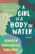 A girl is a body of water / Jennifer Nansubuga Makumbi.