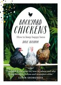 Backyard chickens: How to keep happy hens. Dave Ingham.