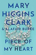 Piece of my heart / Mary Higgins Clark and Alafair Burke.