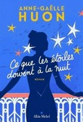 Ce que les étoiles doivent à la nuit : roman / Anne-Gaëlle Huon.
