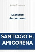 La justice des hommes : roman / Santiago H. Amigorena.