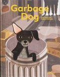 Garbage dog / Eleni Kalorkoti, Robbie Wilkinson.