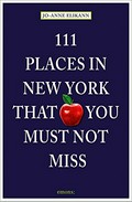 111 places in New York that you must not miss / Jo-Anne Elikann ; edited by Susan Lusk.