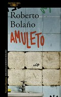 Amuleto / Roberto Bolaño.