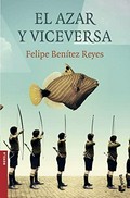El azar y viceversa / Felipe Benítez Reyes.