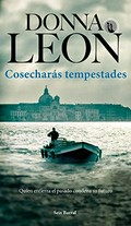 Cosecharás tempestades / Donna Leon ; traducción del inglés por Maia Figueroa Evans.