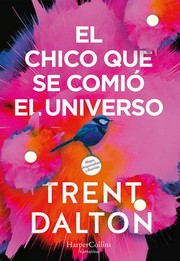 El chico que se comió el universo / Trent Dalton ; traducción del inglés, Carlos Ramos Malavé.