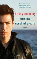 Con me sarai al sicuro : romanzo / Kirsty Moseley ; traduzione di Maddalena Togliani.