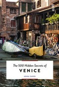 The 500 hidden secrets of Venice / [Anna Sardi].